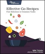 Effective Go Recipes: Fast Solutions to Common Tasks