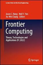 Frontier Computing: Theory, Technologies and Applications (FC 2022) (Lecture Notes in Electrical Engineering, 1031)