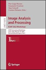 Image Analysis and Processing. ICIAP 2022 Workshops: ICIAP International Workshops, Lecce, Italy, May 23 27, 2022, Revised Selected Papers, Part I (Lecture Notes in Computer Science)