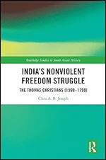 India s Nonviolent Freedom Struggle (Routledge Studies in South Asian History)