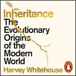 Inheritance: The Evolutionary Origins of the Modern World [A [Audiobook]