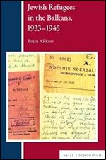 Jewish Refugees in the Balkans, 1933-1945 (Balkan Studies Library, 34)