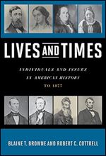 Lives and Times: Individuals and Issues in American History- To 1877