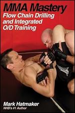 MMA Mastery: Flow Chain Drilling and Integrated O/D Training (MMA Mastery series)