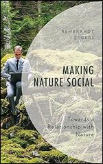 Making Nature Social: Towards a Relationship with Nature (Environment and Society)