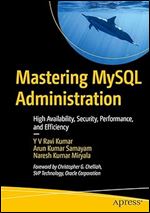 Mastering MySQL Administration: High Availability, Security, Performance, and Efficiency