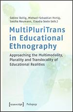 MultiPluriTrans in Educational Ethnography: Approaching the Multimodality, Plurality and Translocality of Educational Realities (Pedagogy)