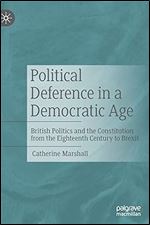 Political Deference in a Democratic Age: British Politics and the Constitution from the Eighteenth Century to Brexit