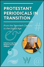 Protestant Periodicals in Transition: From the Twentieth Century to the Digital Age (Studies in Periodical Cultures, 4)