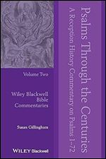 Psalms Through the Centuries, Volume 2: A Reception History Commentary on Psalms 1 - 72 (Wiley Blackwell Bible Commentaries)