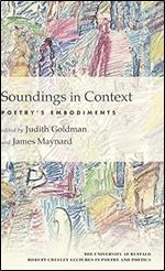 Soundings in Context: Poetry's Embodiments (University at Buffalo Robert Creeley Lectures in Poetry and)