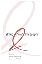 Talmud and Philosophy: Conjunctions, Disjunctions, Continuities (New Jewish Philosophy and Thought)