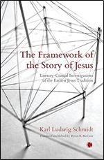 The Framework of the Story of Jesus: Literary-critical Investigations of the Earliest Jesus Tradition