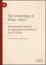 The Groovology of White Affect: Boeremusiek and the Enregisterment of Race in South Africa