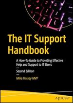 The IT Support Handbook: A How-To Guide to Providing Effective Help and Support to IT Users, 2nd Edition