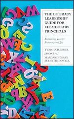 The Literacy Leadership Guide for Elementary Principals: Reclaiming Teacher Autonomy and Joy