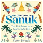 The Little Book of Sanuk: The Thai Secret to a More Joyful Life [A [Audiobook]