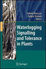 Waterlogging Signalling and Tolerance in Plants 2010th Edition