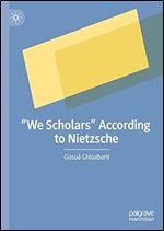 We Scholars According to Nietzsche