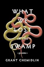 What We Lost in the Swamp: Poems