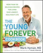 Young Forever Cookbook: More Than 100 Delicious Recipes for Living Your Longest, Healthiest Life