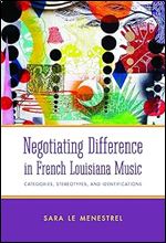 Negotiating Difference in French Louisiana Music: Categories, Stereotypes, and Identifications (American Made Music Series)