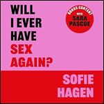 Will I Ever Have Sex Again?: A Disarmingly Honest and Funny Exploration of Sex (and Those w [Audiobook]