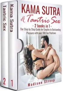 Kama Sutra & Tantric Sex: The Step by Step Guide for Couples to Outstanding Pleasure with over 100 Sex Positions - 2 Manuscripts in 1 Book