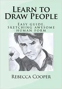 Learn to Draw People: Easy guide. Sketching awesome human form