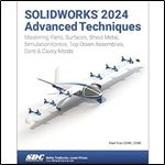 SOLIDWORKS 2024 Advanced Techniques: Mastering Parts, Surfaces, Sheet Metal, SimulationXpress, Top-Down Assemblies, Core & Cavity Molds