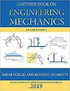 Another Book on Engineering Mechanics: Statics Part 2 Shear Forces and Bending Moments