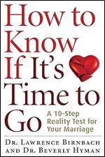 How to Know If It's Time to Go: A 10-Step Reality Test for Your Marriage