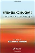 Nano-Semiconductors: Devices and Technology (Devices, Circuits, and Systems)