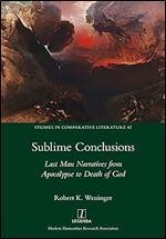 Sublime Conclusions: Last Man Narratives from Apocalypse to Death of God (Studies in Comparative Literature)