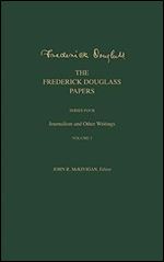 The Frederick Douglass Papers: Series Four: Journalism and Other Writings, Volume 1