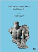 The Global Connections of Gandh ran Art: Proceedings of the Third International Workshop of the Gandh ra Connections Project, University of Oxford, 18th-19th March, 2019