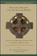 England, Ireland, and the Insular World: Textual and Material Connections in the Early Middle Ages (Volume 509) (Medieval and Renaissance Texts and Studies)