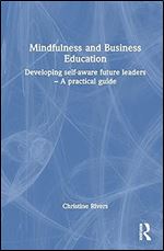 Mindfulness and Business Education: Developing self-aware future leaders  A practical guide (New Directions in Business Education)