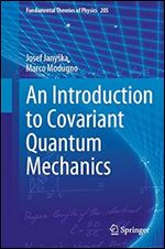 An Introduction to Covariant Quantum Mechanics (Fundamental Theories of Physics, 205) 1st ed.