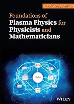 Foundations of Plasma Physics for Physicists and Mathematicians ,1st Edition