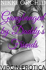 Gangbanged by Daddy's Friends (Virgin Erotica)