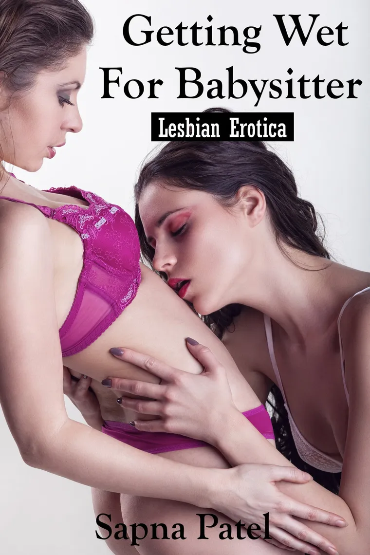 Getting Wet For Babysitter: Lesbian Erotica