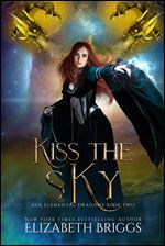 Kiss The Sky: A Reverse Harem Dragon Fantasy (Her Elemental Dragons Book 2)