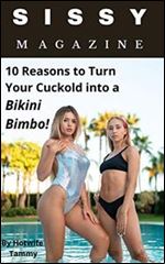 Sissy Magazine: 10 Reasons to Turn Your Cuckold into a Bikini Bimbo!