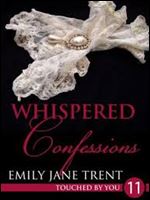 Whispered Confessions: 11 (Touched By You)