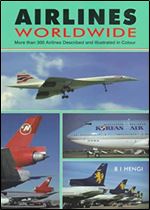 Airlines Worldwide: More Than 300 Airlines Described and Illustrated in Colour