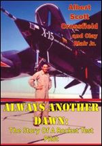 Always Another Dawn: The Story Of A Rocket Test Pilot