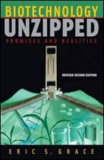 Biotechnology Unzipped: Promises And Realities, 2nd edition (2006)