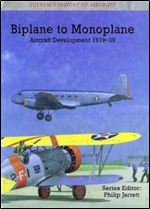 Biplane to Monoplane Aircraft Development 1919-39 (Putnam's History of Aircraft)