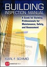 Building Inspection Manual : A Guide for Building Professionals for Maintenance, Safety, and Assessment
